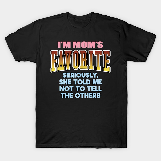 I'm Mom's Favorite, Funny Sibling, Son & Daughter Gift For Men, Women & Kids T-Shirt by Art Like Wow Designs